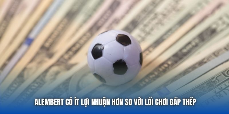 Alembert có ít lợi nhuận hơn so với lối chơi gấp thếp