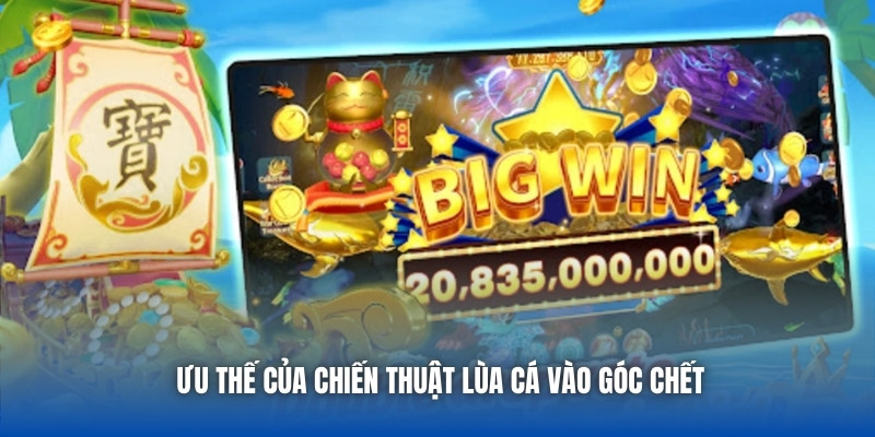 Ưu thế của chiến thuật lùa cá vào góc chết